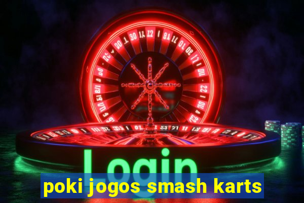 poki jogos smash karts